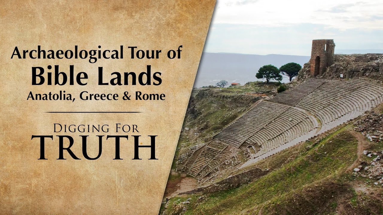 Archaeological Tour of Bible Lands: Anatolia, Greece & Rome – Digging for Truth Episode 233