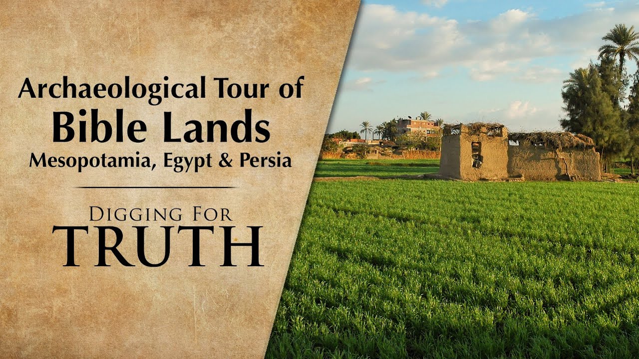 Archaeological Tour of Bible Lands: Mesopotamia, Egypt & Persia – Digging for Truth Episode 232
