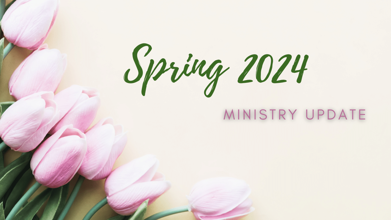 Spring 2024 Ministry Update