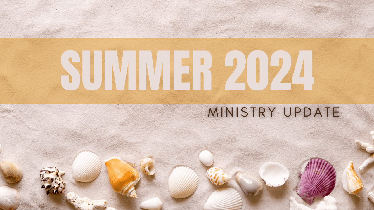 Summer 2024 Ministry Update
