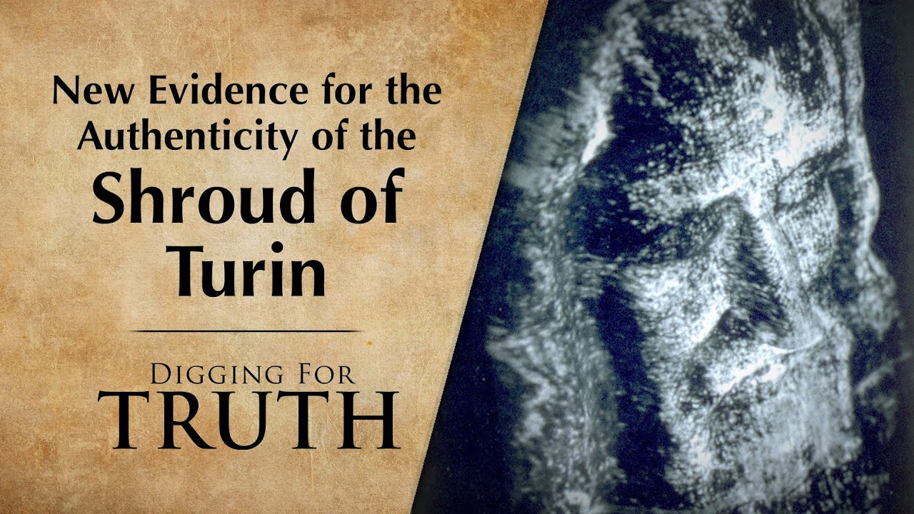 New Evidence for the Authenticity of the Shroud of Turin: Digging for Truth Episodes 248/249