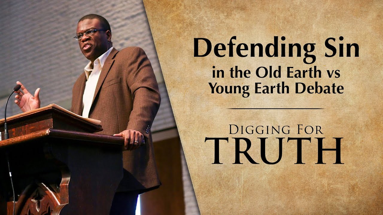 Defending Sin, in the Old Earth vs Young Earth Debate: Digging for Truth Episodes 253/254