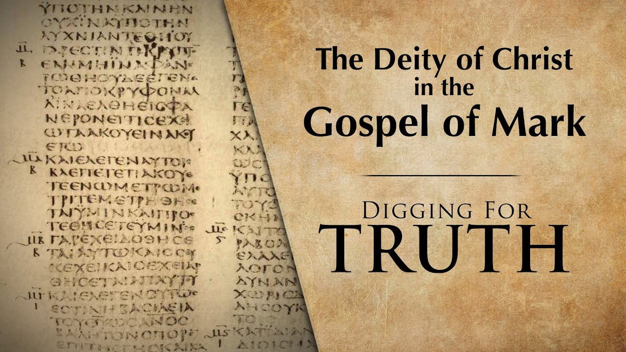The Deity of Christ in the Gospel of Mark: Digging for Truth Episode 265