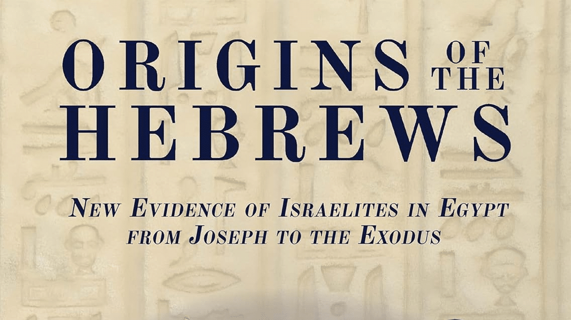 Book Review: Origins of the Hebrews: New Evidence of Israelites in Egypt from Joseph to the Exodus